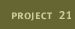 Project 21